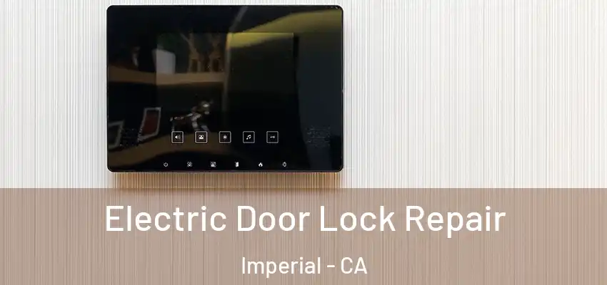 Electric Door Lock Repair Imperial - CA