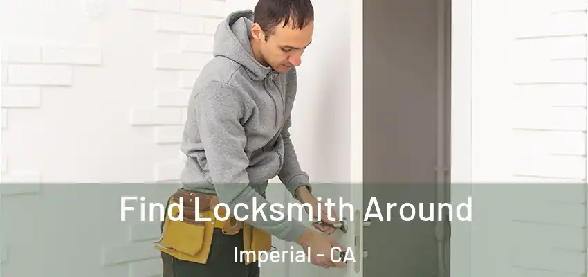  Find Locksmith Around Imperial - CA