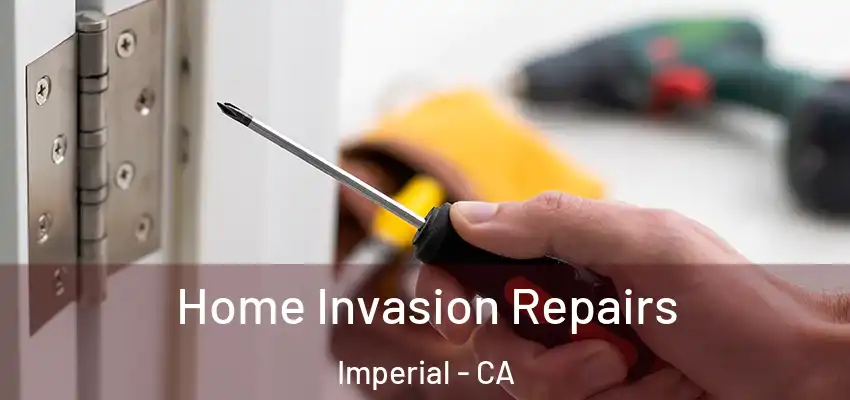 Home Invasion Repairs Imperial - CA