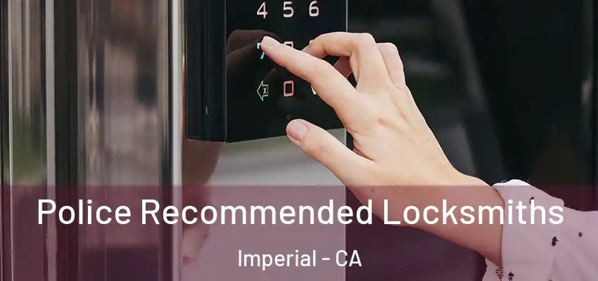Police Recommended Locksmiths Imperial - CA