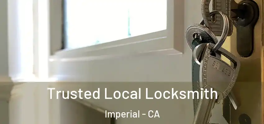 Trusted Local Locksmith Imperial - CA
